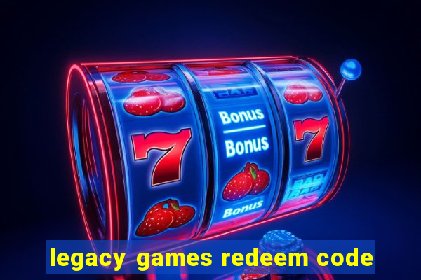 legacy games redeem code